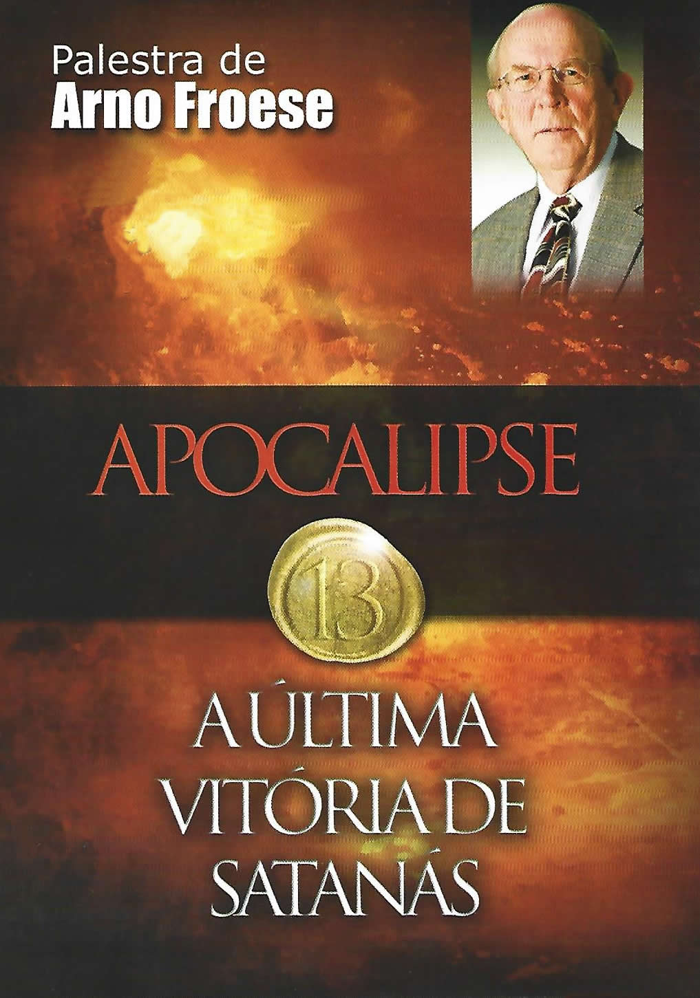 Apocalipse 13: A Última Vitória de Satanás - Arno Froese
